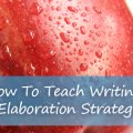 How To Teach Writing: 7 Strategies for Elaboration