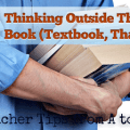 B � Thinking Outside the Book (Textbook, That Is) [Teacher Tips from A to Z]