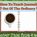 J: Journaling in Seven Out of the Ordinary Ways [Teacher Tips from A to Z]