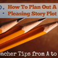 P: Planning Out a Pleasing Plot. Starting Your Students on Story [Teacher Tips from A to Z]