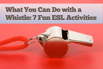 What You Can Do with a Whistle  7 Fun ESL Games and Activities