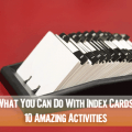 What You Can Do With Index Cards: 10 Amazing Activities