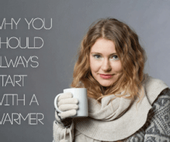 Why You Should Always Start With a Warmer