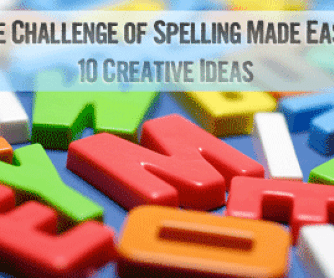 The Challenge of Spelling Made Easy: 10 Creative Spelling Teaching Ideas
