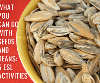 What You Can Do with Seeds and Beans: 5 ESL Activities for Fruitful Results