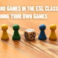 Fun and Games in the ESL Classroom: Designing Your Own Games
