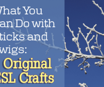 What You Can Do with Sticks and Twigs: 7 Original ESL Crafts