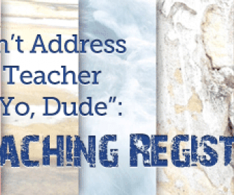 Don"t Address the Teacher as �Yo, Dude�: Teaching Register