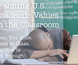 Teaching U.S. Academic Values in the Classroom (Yes, You Must Come to Class, but that is Not Enough)