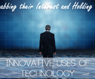 Grabbing their Interest and Holding It: Innovative Uses of Technology