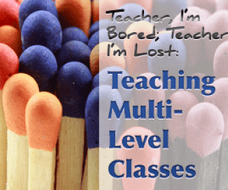 Teacher, I"m Bored; Teacher I"m Lost - Teaching Multi-Level Classes