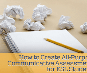 How to Create All-Purpose Communicative Assessments for ESL Students