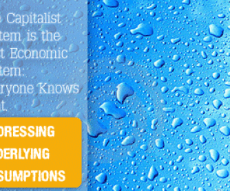 The Capitalist System is the Best Economic System: Everyone Knows That. Addressing Underlying Assumptions