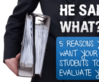 He Said What? 5 Reasons You Want Your Students to Evaluate YOU