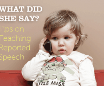 What Did She Say? Tips on Teaching Reported Speech