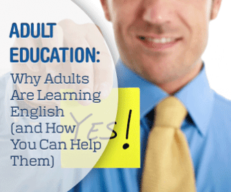 Adult Education: Why Adults Are Learning English (and How You Can Help Them)