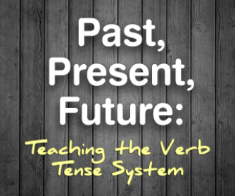 Past, Present, Future: Teaching the Verb Tense System