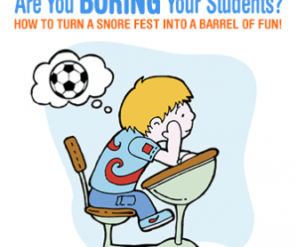 Are You Boring Your Students? How to Turn a Snore Fest into a Barrel of Fun!