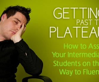 Getting Past the Plateau: How to Assist Your Intermediate Students on their Way to Fluency