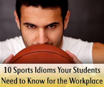 My Proposal was a Slamdunk!: 10 Sports Idioms Your Students Need to Know for the Workplace