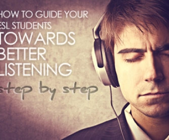 How to Guide Your ESL Students towards Better Listening�Step by Step
