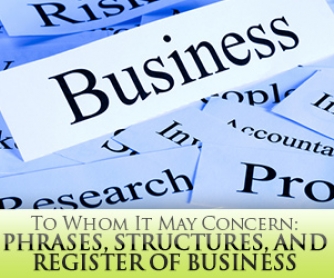 To Whom It May Concern: Phrases, Structures, and Register of Business