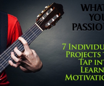 What"s Your Passion? 7 Individual Projects to Tap into Learner Motivation
