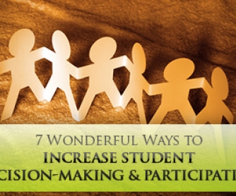 7 Wonderful Ways to Increase Student Decision-Making and Participation