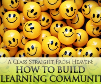 A Class Straight From Heaven: How to Build a Learning Community in 6 Simple Steps