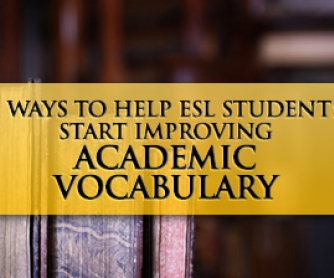 5 Ways to Help ESL Students Start Improving Academic Vocabulary Tomorrow