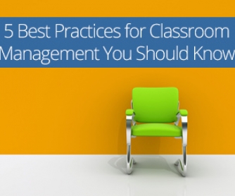 Who's in Charge Here? 5 Best Practices for Classroom Management You Should Know