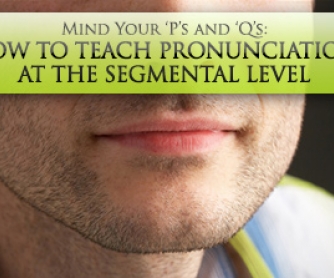 Mind Your "P"s and "Q"s: Teaching Pronunciation at the Segmental Level