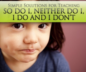 Agreeing to Disagree: Simple Solutions for Teaching So Do I, Neither Do I, I Do and I Don"t