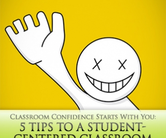 Classroom Confidence Starts With You: 5 Tips to a Student-Centered Classroom