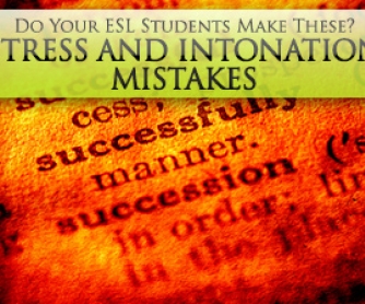 Do Your ESL Students Make These Stress and Intonation Mistakes?