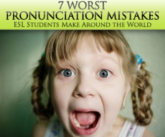 7 Worst Pronunciation Mistakes ESL Students Make Around the World