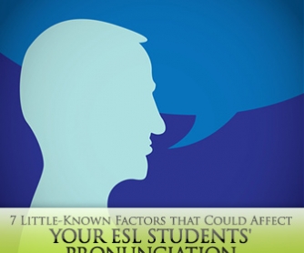 7 Little-Known Factors that Could Affect Your ESL Students' Pronunciation