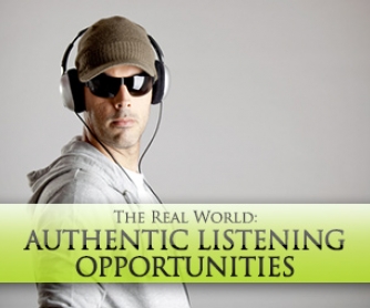 The Real World: Authentic Listening Opportunities for the ESL learner
