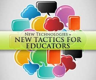 New Technologies = New Tactics For Educators