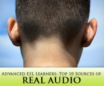 Top 10 Sources of Real Audio for Advanced ESL Learners