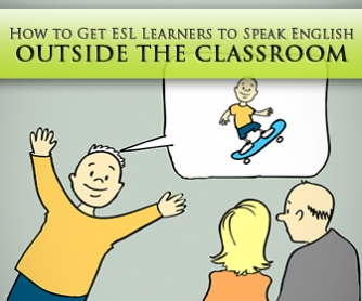 4 Ways to Get ESL Learners to Speak English outside the Classroom