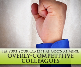 Yes, I"m Sure Your Class is as Good as Mine and Your Students Love You: Dealing with Overly-Competitive Colleagues and Building Relations