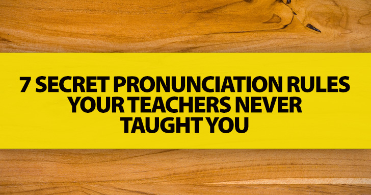 7 Secret Pronunciation Rules Your Teachers Never Taught You (but You