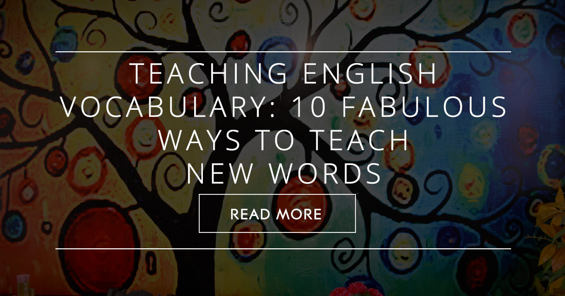 Teaching English Vocabulary: 10 Fabulous Ways to Teach New Words