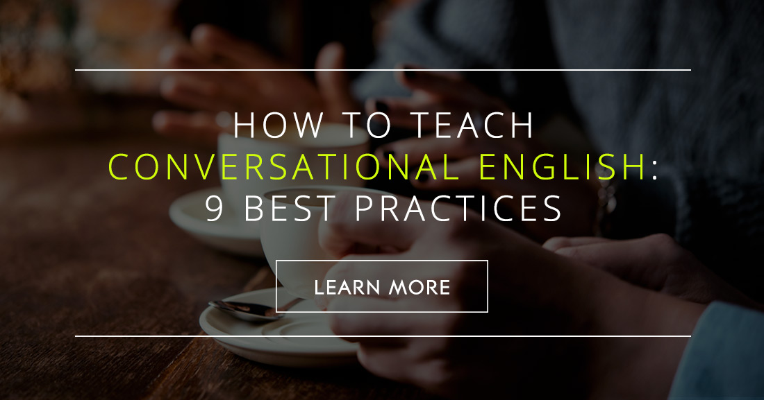 How to Teach Conversational English: 9 Best Practices