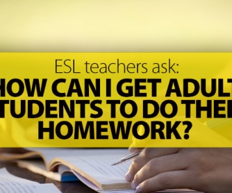 ESL Teachers Ask: How Can I Get Adult Students to Do Their Homework?