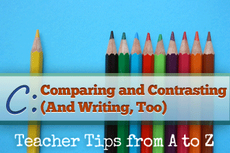 C  Comparing and Contrasting (And Writing, Too) [Teacher Tips from A to Z]