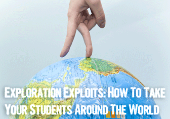 E - Exploration Exploits: Activities to Take Your Students Around the World [Teacher Tips from A to Z]