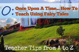 O: Once Upon a Time: Fun with Fairy Tales [Teacher Tips from A to Z]