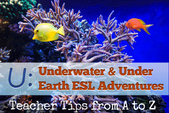 U: Underwater and Under Earth Adventures [Teacher Tips from A to Z]